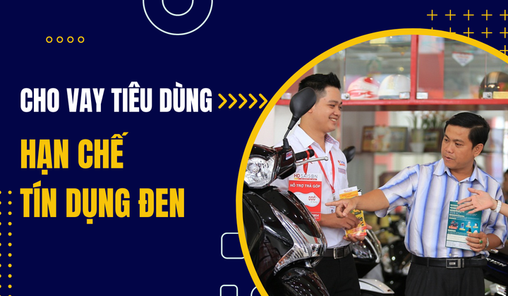 Cho vay tiêu dùng góp phần đẩy lùi tín dụng đen