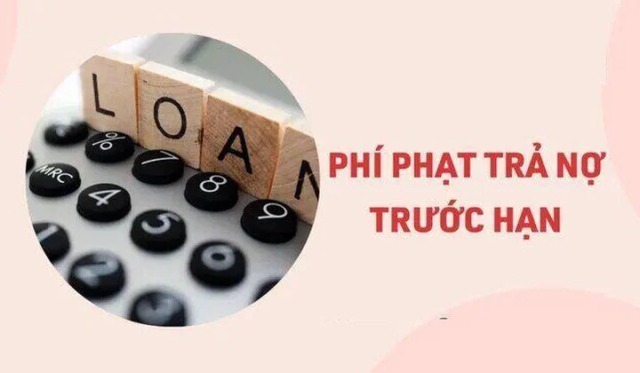 Phí phạt trả nợ trước hạn được tính như thế nào?