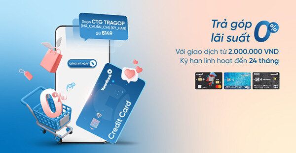 Chủ thẻ tín dụng VietinBank nhận ưu đãi trả góp 0% lãi suất cho mọi giao dịch chi tiêu từ 2 triệu đồng