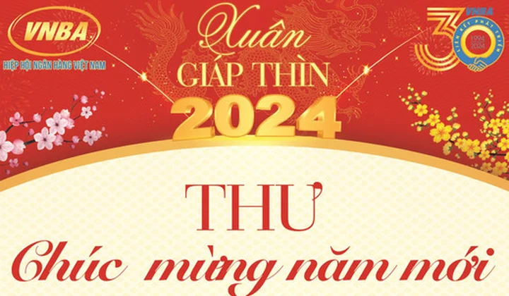 Thư Chúc mừng Năm mới Giáp Thìn 2024 của Lãnh đạo Hiệp hội Ngân hàng gửi Quý Hội viên