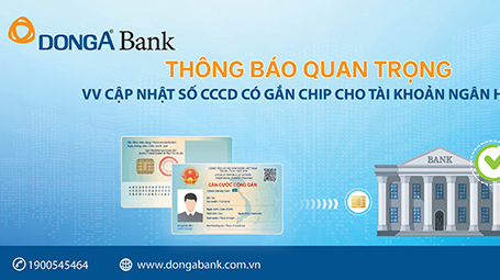DongA Bank khuyến nghị khách hàng cập nhật thông tin căn cước công dân có gắn chip cho hồ sơ tài khoản