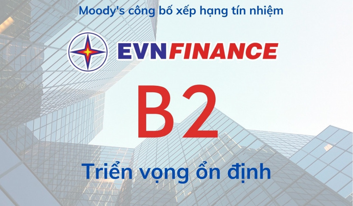 EVNFinance được Moody's duy trì xếp hạng B2 trong 4 năm liên tiếp