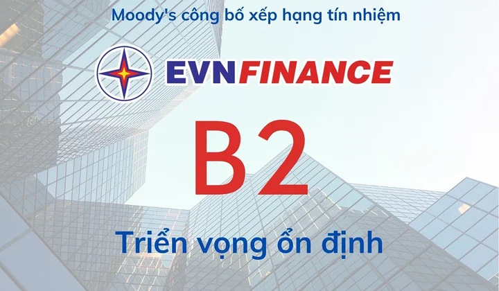 EVNFinance được Moody's duy trì xếp hạng B2 trong 4 năm liên tiếp