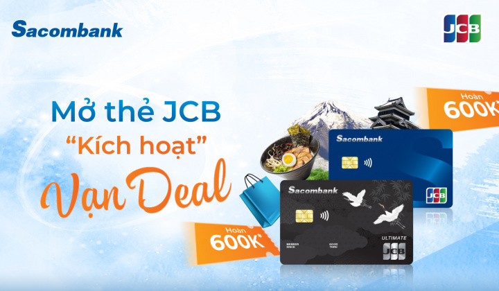 Chủ thẻ Sacombank JCB nhận hoàn đến 600.000 đồng khi mở và chi tiêu