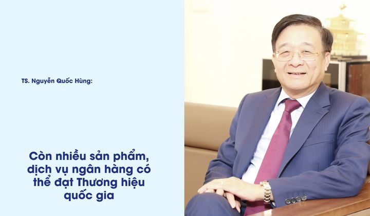 Còn nhiều sản phẩm, dịch vụ ngân hàng có thể đạt Thương hiệu quốc gia