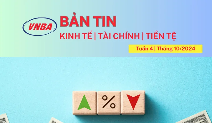 Bản tin Kinh tế - Tài chính - Tiền tệ tuần 4 tháng 10