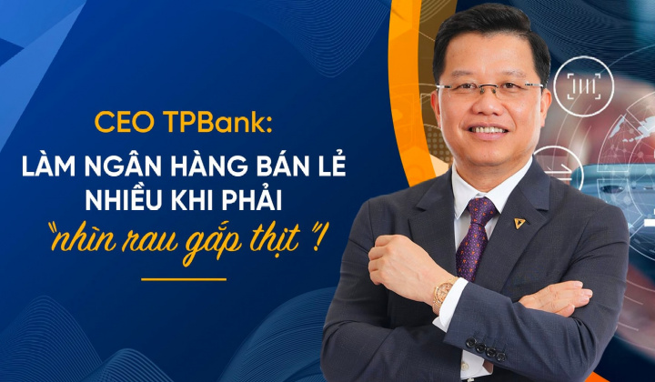 CEO TPBank giải mã chiến lược bán lẻ ngân hàng kiểu ‘FMCG kết hợp vàng bạc đá quý’