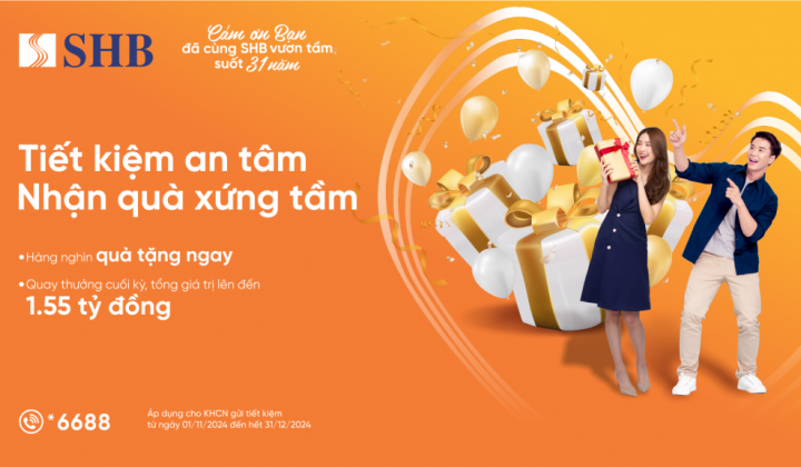 SHB dành hàng trăm nghìn quà tặng tri ân khách hàng dịp kỷ niệm 31 năm