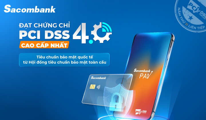 Sacombank đạt chứng nhận bảo mật PCI DSS cấp độ cao nhất về thẻ trong 11 năm liên tiếp
