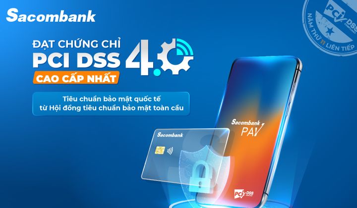 Sacombank đạt chứng nhận bảo mật PCI DSS cấp độ cao nhất về thẻ trong 11 năm liên tiếp