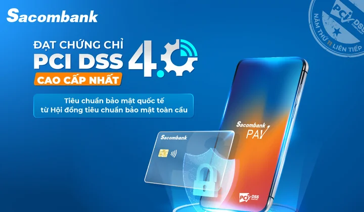 Sacombank đạt chứng nhận bảo mật PCI DSS cấp độ cao nhất về thẻ trong 11 năm liên tiếp