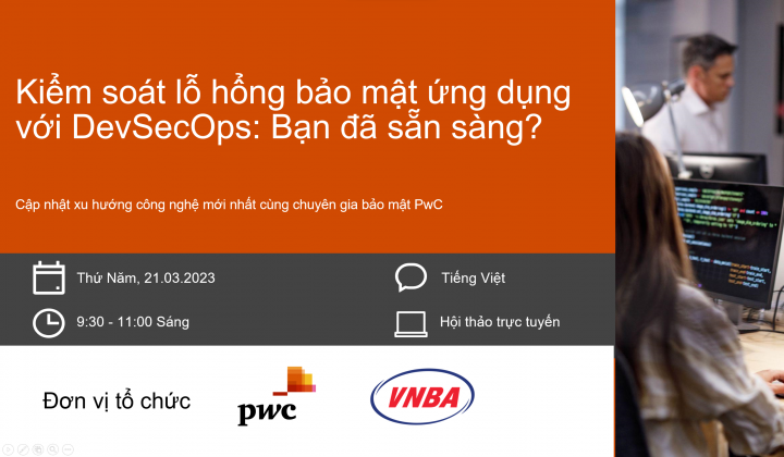 Hội thảo “Kiểm soát lỗ hổng bảo mật ứng dụng với DevSecOps trong Ngành tài chính – Ngân hàng”