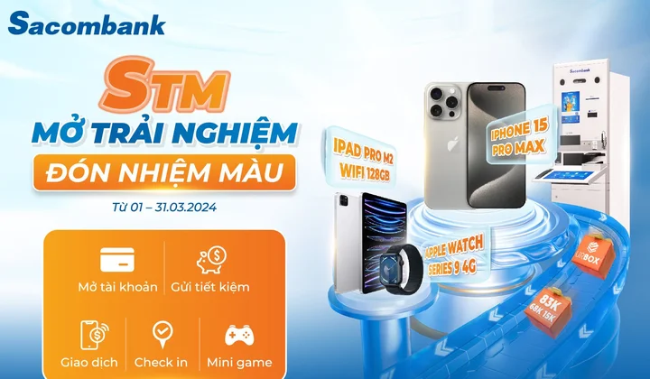 Trải nghiệm máy STM Sacombank nhận cơ hội trúng Iphone 15 Pro Max cùng nhiều quà tặng hấp dẫn