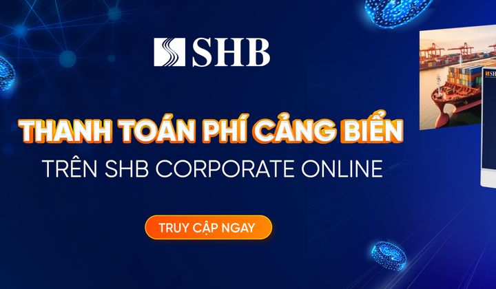 SHB ra mắt dịch vụ thanh toán phí cảng biển 24/7 trên SHB Corporate Online