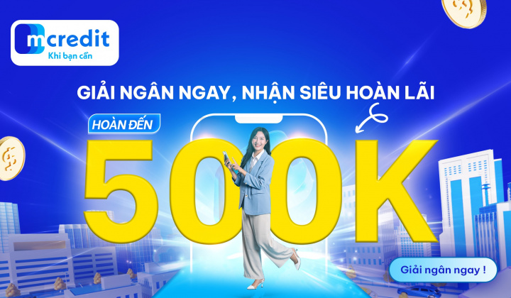Mcredit hoàn tới 500.000 đồng cho khách hàng vay thành công trên App Mcredit