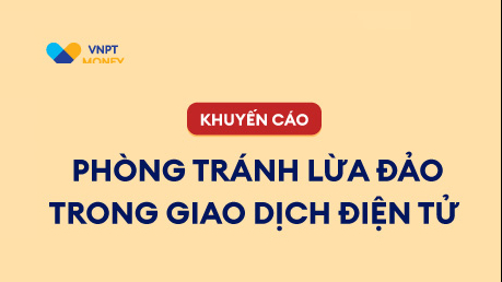 VNPT Money khuyến cáo 3 hình thức lừa đảo/giả mạo trong giao dịch điện tử