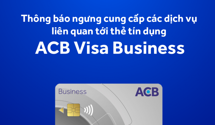 Thẻ tín dụng ACB Visa Business sẽ ngưng hoạt động từ 20/04/2024