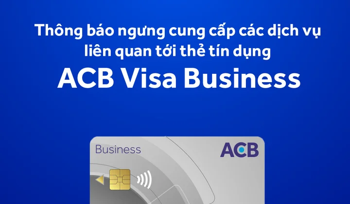 Thẻ tín dụng ACB Visa Business sẽ ngưng hoạt động từ 20/04/2024
