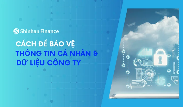 Chuyên gia từ Shinhan Finance “bật mí” cách để người dùng bảo vệ thông tin cá nhân, dữ liệu Công ty