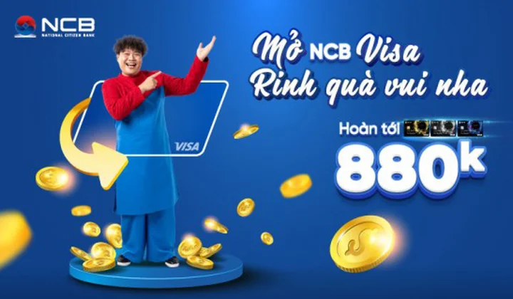 Chủ thẻ NCB Visa nhận hoàn tiền tới 880.000 đồng
