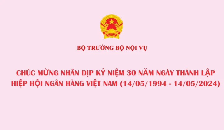 Thư chúc mừng của Bộ trưởng Bộ Nội vụ nhân dịp kỷ niệm 30 năm ngày thành lập Hiệp hội Ngân hàng Việt Nam