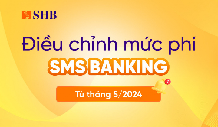 SHB điều chỉnh mức phí SMS Banking từ tháng 5/2024