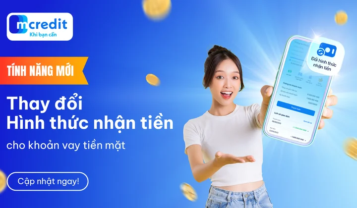 Mcredit thay đổi hình thức nhận tiền cho khoản vay tiền mặt