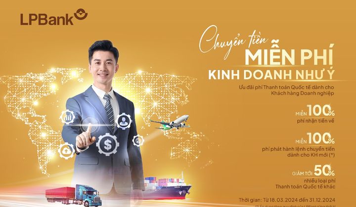 LPBank miễn 100% phí nhận/chuyển tiền cho doanh nghiệp thanh toán quốc tế