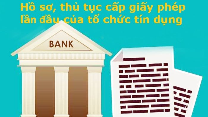 VNBA mời hội viên góp ý dự thảo Thông tư về hồ sơ, thủ tục cấp giấy phép lần đầu của tổ chức tín dụng