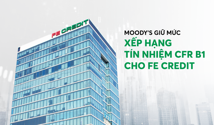 Moody’s giữ nguyên xếp hạng tín nhiệm của FE CREDIT