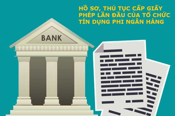 VNBA mời hội viên góp ý dự thảo về hồ sơ, thủ tục cấp giấy phép lần đầu của TCTD phi ngân hàng