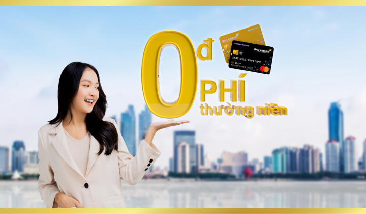 Bac A Bank miễn phí thường niên năm thứ 2 và năm tiếp theo cho chủ thẻ đạt điều kiện