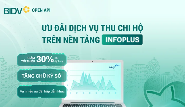 BIDV ưu đãi khách hàng sử dụng dịch vụ thu chi hộ trên nền tảng InfoPlus