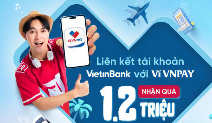 Nhận tới 1,2 triệu đồng khi liên kết tài khoản VietinBank với Ví VNPAY