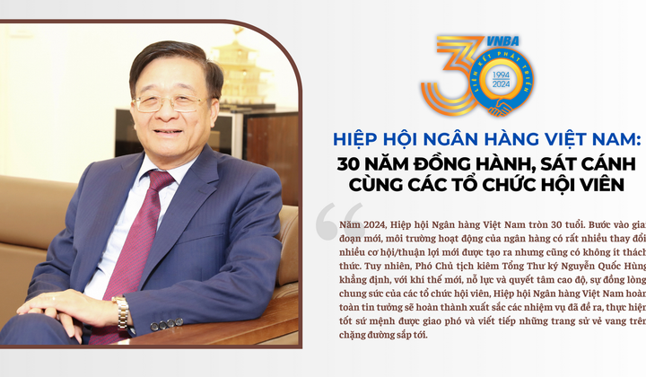 Hiệp hội Ngân hàng Việt Nam: 30 năm đồng hành, sát cánh cùng các tổ chức hội viên