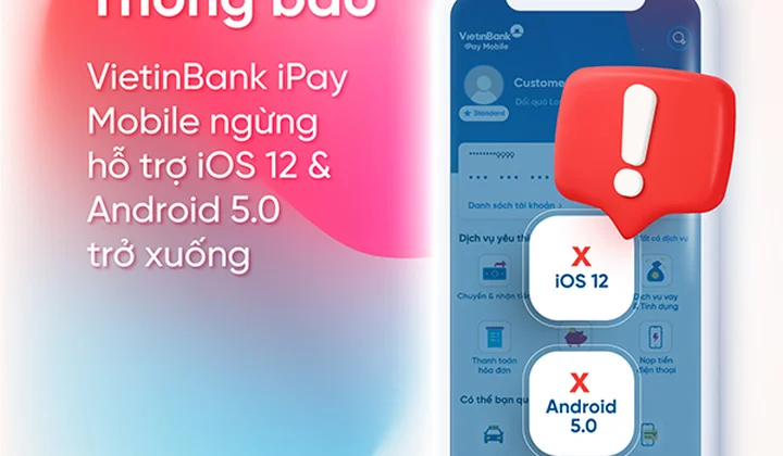 VietinBank ngừng hỗ trợ thiết bị dùng hệ điều hành Android 5.0 và iOS 12 trở xuống