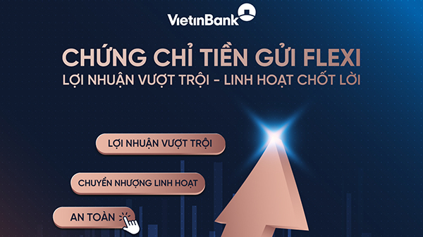VietinBank ra mắt sản phẩm chứng chỉ tiền gửi - FLEXI
