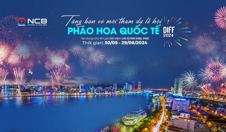NCB tặng vé xem lễ hội pháo hoa quốc tế Đà Nẵng cho khách hàng gửi tiết kiệm