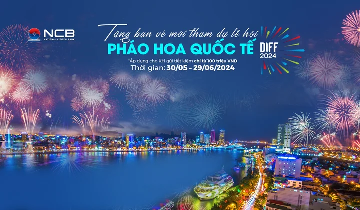 NCB tặng vé xem lễ hội pháo hoa quốc tế Đà Nẵng cho khách hàng gửi tiết kiệm
