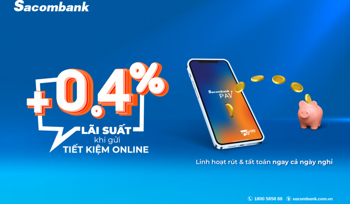 Khách gửi tiết kiệm trực tuyến tại Sacombank hưởng lãi suất cao hơn tại quầy tới 0,4%
