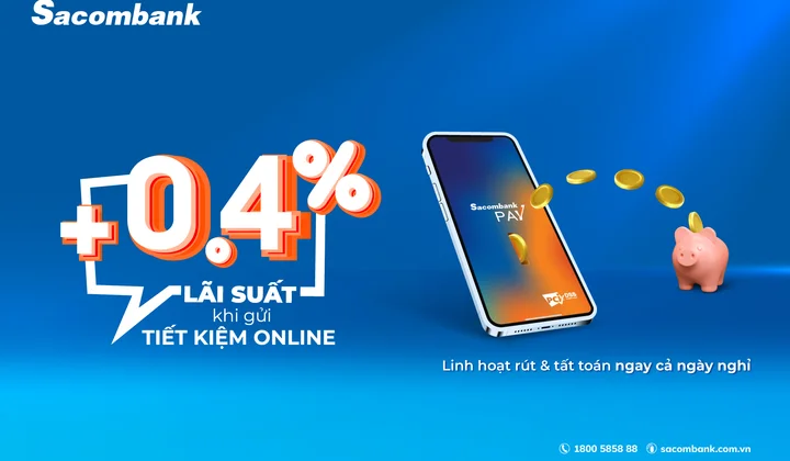 Khách gửi tiết kiệm trực tuyến tại Sacombank hưởng lãi suất cao hơn tại quầy tới 0,4%