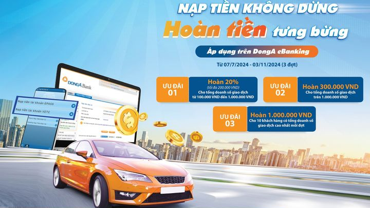 DongA eBanking hoàn tới 1 triệu đồng cho khách nạp tiền thu phí không dừng