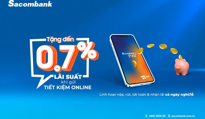 Sacombank tặng lãi suất tới 0,7%/năm cho khách gửi tiết kiệm trực tuyến