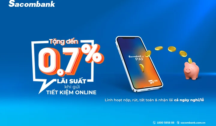 Sacombank tặng lãi suất tới 0,7%/năm cho khách gửi tiết kiệm trực tuyến