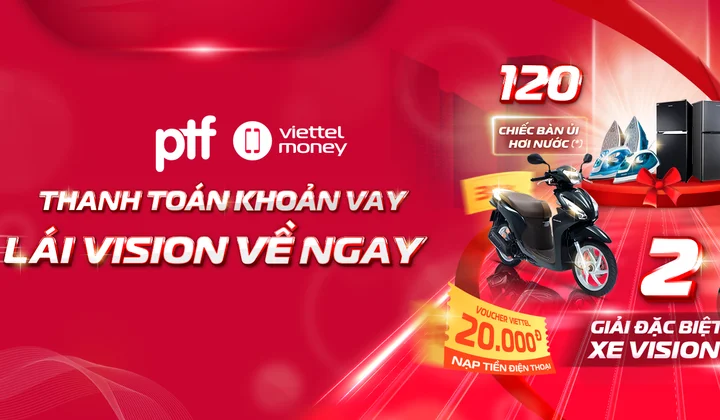 Khách hàng thanh toán khoản vay của PTF qua Viettel Money có cơ hội nhận "Vision"