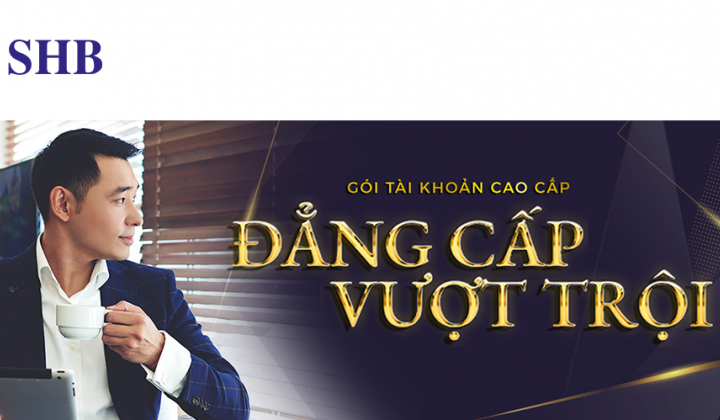 SHB nâng cấp gói tài khoản “Đẳng cấp vượt trội” với vô vàn ưu đãi dành tặng khách hàng