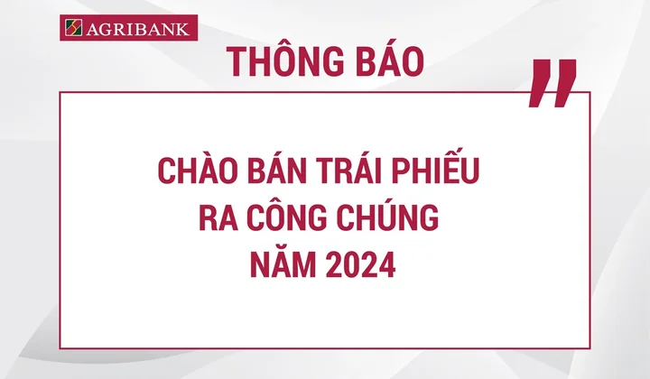 Agribank thông báo chào bán 100 triệu trái phiếu ra công chúng năm 2024