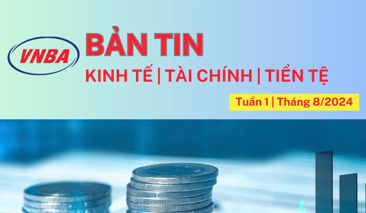 Bản tin Kinh tế - Tài chính - Tiền tệ tuần 1 tháng 8