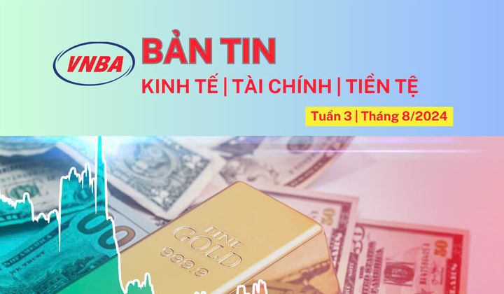 Bản tin Kinh tế - Tài chính - Tiền tệ tuần 3 tháng 8