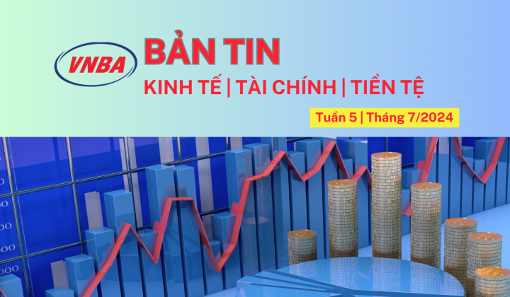 Bản tin Kinh tế - Tài chính - Tiền tệ tuần 5 tháng 7 (29/7-02/8/2024)